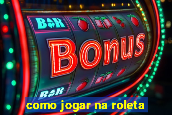 como jogar na roleta